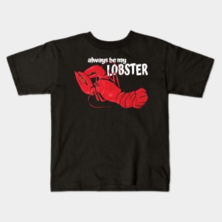 Always be my Lobster Kids T-Shirt